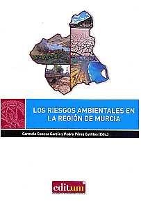RIESGOS AMBIENTALES EN LA REGIÓN DE MURCIA, LOS | 9788417157456 | CONESA GARCÍA, CARMELO / PÉREZ CUTILLAS, PEDRO