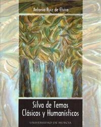 SILVA DE TEMAS CLASICOS Y HUMANISTICOS | 9788483710951 | RUIZ DE ELVIRA, ANTONIO