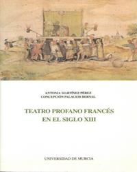TEATRO PROFANO FRANCÉS EN EL SIGLO XIII | 9788476844144 | MARTÍNEZ PÉREZ, ANTONIA