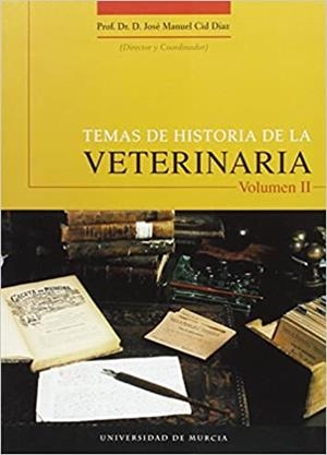 TEMAS DE HISTORIA DE LA VETERINARIA. VOLUMEN II | 9788483712061 | CID DÍAZ, JOSÉ MANUEL