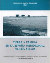 TIERRA Y FAMILIA EN LA ESPAÑA MERIDIONAL, SIGLOS XIII-XIX | 9788483710098 | GARCÍA GONZÁLEZ, FRANCISCO