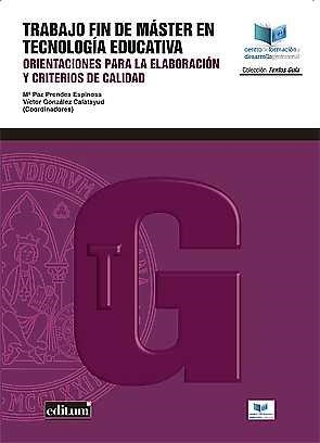 TRABAJO FIN DE MÁSTER EN TECNOLOGÍA EDUCATIVA: ORIENTACIONES PARA LA ELABORACIÓN Y CRITERIOS DE CALIDAD | 9788417157272 | PRENDES ESPINOSA, MARÍA PAZ / GONZÁLEZ CALATAYUD, VÍCTOR / CASTAÑEDA QUINTERO, LINDA / GUTIÉRREZ POR