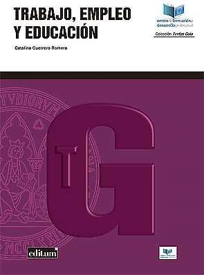 TRABAJO, EMPLEO Y EDUCACIÓN | 9788417157470 | GUERRERO ROMERA, CATALINA