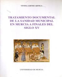 TRATAMIENTO DOCUMENTAL DE LA SANIDAD MUNICIPAL EN MURCIA  A FINALES DEL SIGLO XV | 9788476842843 | ASENSI ARTIAGA, VIVINA