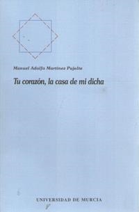 TU CORAZÓN, LA CASA DE MI DICHA | 9788476842683 | MARTÍNEZ PUJALTE, MANUEL ADOLFO