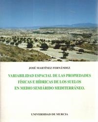 VARIABILIDAD ESPACIAL DE LAS PROPIEDADES FÍSICAS E HÍDRICAS DE LOS SUELOS EN MEDIO SEMIÁRIDO MEDITERRANEO | 9788476846698 | MARTÍNEZ FERNÁNDEZ, JOSÉ