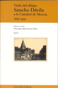 VISITA DEL OBISPO SANCHO DÁVILA A LA CATEDRAL DE MURCIA. AÑO 1592 VOL III | 9788483713884 | GARCÍA PÉREZ, FRANCISCO JOSÉ