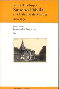 VISITA DEL OBISPO SANCHO DÁVILA A LA CATEDRAL DE MURCIA. AÑO 1592. VOL. II | 9788483713877 | GARCÍA PÉREZ, FRANCISCO JOSÉ