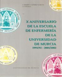 X ANIVERSARIO DE LA ESCUELA DE ENFERMERIA DE LA UNIVERSIDAD DE MURCIA | 9788483713297 | GÓMEZ GARCÍA, CARMEN ISABEL