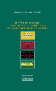 25 AÑOS DE HISTORIA LA REVISTA STUDIA HISTORICA EN LA HISTORIOGRAFÍA ESPAÑOLA | 9788478002726 | ESTEBAN DE VEGA, MARIANO