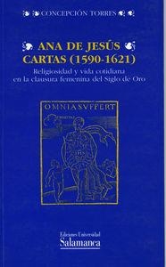 ANA DE JESÚS, CARTAS (1590-1621). RELIGIOSIDAD Y VIDA COTIDIANA EN LA CLAUSURA FEMENINA DEL SIGLO DE ORO | 9788474817980 | TORRES, CONCEPCIÓN