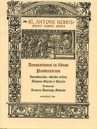 ANNOTATIONES IN LIBROS PANDECTARUM. EDICIÓN CRÍTICA DE ANTONIO GARCÍA Y GARCÍA | 9788474818260 | NEBRIJA, ELIO ANTONIO DE