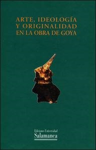 ARTE, IDEOLOGÍA Y ORIGINALIDAD EN LA OBRA DE GOYA | 9788478003433 | GLENDINNING, NIGEL
