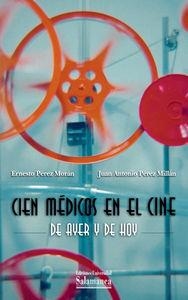 CIEN MÉDICOS EN EL CINE DE AYER Y DE HOY | 9788478002917 | PÉREZ MORÁN, ERNESTO / PÉREZ MILLÁN, JUAN ANTONIO