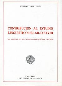 CONTRIBUCIÓN AL ESTUDIO LINGÜÍSTICO DEL SIGLO XVIII. LOS SAINETES DE JUAN IGNACIO GONZÁLEZ DEL CASTILLO | 9788474813548 | PEREZ TEIJÓN, JOSEFINA