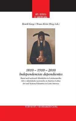 1810-1910-2010. INDEPENDENCIAS DEPENDIENTES | 9788484898900 | KARGE, HENRIK / KLEIN, BRUNO