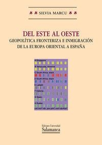 DEL ESTE AL OESTE : GEOPOLÍTICA FRONTERIZA E INMIGRACIÓN DE LA EUROPA ORIENTAL A ESPAÑA | 9788478001811 | MARCU, SILVIA