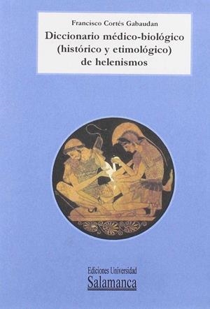 DICCIONARIO MÉDICO-BIOLÓGICO (HISTÓRICO Y ETIMOLÓGICO) DE HELENISMOS | 9788478005727 | CORTÉS GABAUDAN, FRANCISCO