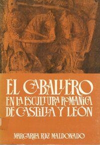 CABALLERO EN LA ESCULTURA ROMÁNICA DE CASTILLA Y LEÓN, EL | 9788474813999 | RUIZ MALDONADO, MARGARITA