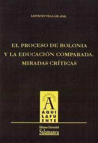 PROCESO DE BOLONIA Y LA EDUCACIÓN COMPARADA, EL. MÍRADAS CRÍTICAS | 9788478002221 | VEGA GIL, LEONCIO