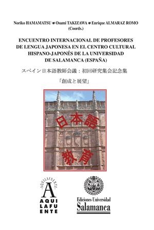 ENCUENTRO INTERNACIONAL DE PROFESORES DE LENGUA JAPONESA EN EL CENTRO CULTURAL HISPANO-JAPONÉS DE LA UNIVERSIDAD DE SALAMANCA (ESPAÑA) | 9788490125700