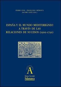 ESPAÑA Y EL MUNDO MEDITERRÁNEO A TRAVÉS DE LAS RELACIONES DE SUCESOS (1500-1750) | 9788478003075 | CIVIL, PIERRE