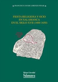 FIESTA RELIGIOSA Y OCIO EN SALAMANCA EN EL SIGLO XVII (1600-1650) | 9788478002092 | LORENZO PINAR, FRANCISCO JAVIER