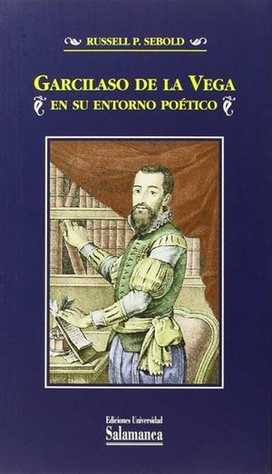GARCILASO DE LA VEGA EN SU ENTORNO POÉTICO | 9788490124079 | SEBOLD, RUSSELL P.