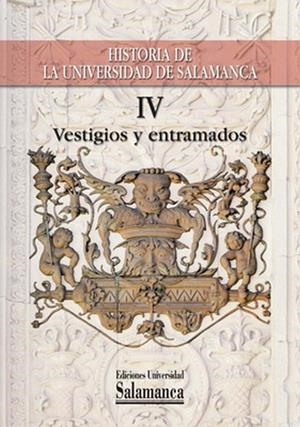 HISTORIA DE LA UNIVERSIDAD DE SALAMANCA VOL .IV, VESTIGIOS Y ENTRAMADOS | 9788478001194 | RODRIGUEZ SAN PEDRO-BÉZARES, LUIS ENRIQUE / POLO RODRÍGUEZ, JUAN LUIS