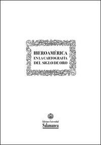 IBEROAMÉRICA EN LA CARTOGRAFÍA DEL SIGLO DE ORO | 9788474817935 | MARTÍNEZ JIMÉNEZ, ISABEL