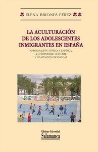 ACULTURACIÓN DE LOS ADOLESCENTES INMIGRANTES EN ESPAÑA APROXIMACIÓN TEÓRICA Y EMPÍRICA A SU IDENTIDAD CULTURAL Y ADAPTACIÓN PSICOSOCIAL, LA | 9788478002108 | BRIONES PÉREZ, ELENA