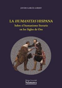 HUMANITAS HISPANA, LA. SOBRE EL HUMANISMO LITERARIO EN LOS SIGLOS DE ORO | 9788478002023 | GARCÍA GIBERT, JAVIER