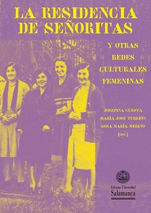 RESIDENCIA DE SEÑORITAS  Y OTRAS REDES CULTURALES FEMENINAS, LA | 9788490125519 | CUESTA BUSTILLO, JOSEFINA / TURRIÓN GARCÍA, MARÍA JOSÉ / MERINO HERNÁNDEZ, ROSA MARÍA