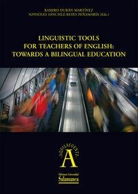 LINGUISTIC TOOLS FOR TEACHERS OF ENGLISH: TOWARDS A BILINGUAL EDUCATION | 9788478001842 | DURÁN MARTÍNEZ, RAMIRO / SÁNCHEZ-REYES PEÑAMARÍA, SONSOLES
