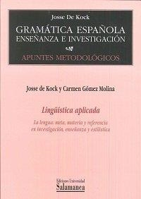 LINGÜÍSTICA APLICADA.  LA LENGUA: META, MATERIA Y REFERENCIA EN  INVESTIGACIÓN, ENSEÑANZA Y ESTILÍSTICA | 9788478008254 | DE KOCK, JOSSE / GÓMEZ MOLINA, CARMEN