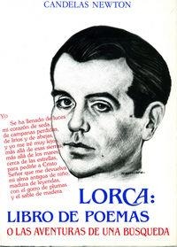 LORCA : LIBRO DE POEMAS O LAS AVENTURAS DE UNA BÚSQUEDA | 9788474814217 | NEWTON, CANDELAS