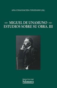 MIGUEL DE UNAMUNO. ESTUDIOS SOBRE SU OBRA. III | 9788478002955 | CHAGUACEDA TOLEDANO, ANA
