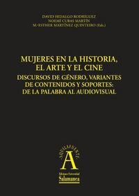 MUJERES EN LA HISTORIA, EL ARTE Y EL CINE DISCURSOS DE GÉNERO, VARIANTES DE CONTENIDOS Y SOPORTES: DE LA PALABRA AL AUDIOVISUAL | 9788478001521 | MARTÍNEZ QUINTEIRO, Mª.ESTHER / HIDALGO RODRÍGUEZ, DAVID / CUBAS MARTÍN, NOEMÍ