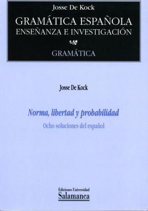 NORMA, LIBERTAD Y PROBABILIDAD. OCHO SOLUCIONES DEL ESPAÑOL | 9788474818994 | DE KOCK, JOSSE