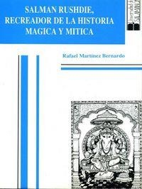 SALMAN RUSHDIE, RECREADOR DE LA HISTORIA MÁGICA Y MÍTICA | 9788474816440 | MARTÍNEZ BERNARDO, RAFAEL