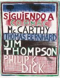 SIGUIENDO A CORMAC MC CARTHY, THOMAS BERNHARD, JIM THOMPSON, PHILIP K. DICK | 9788478002764 | LACALLE, ABRAHAM
