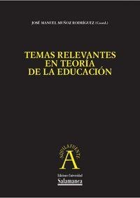 TEMAS RELEVANTES EN TEORÍA DE LA EDUCACIÓN | 9788478001057 | MUÑOZ RODRÍGUEZ, JOSÉ MANUEL
