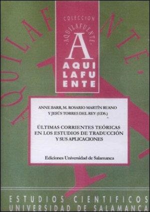 ÚLTIMAS CORRIENTES TEÓRICAS EN LOS ESTUDIOS DE TRADUCCIÓN Y SUS APLICACIONES | 9788478008681 | BARR,ANNE / MARTÍN RUANO, M. ROSARIO / TORRES DEL REY, JESÚS