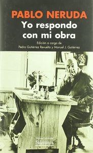 YO RESPONDO CON MI OBRA | 9788478006458 | NERUDA, PABLO