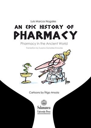 AN EPIC HISTORY OF PHARMACY. PHARMACY IN THE ANCIENT WORLD | 9788490128633 | MARCOS NOGALES, LUIS