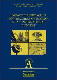 DIDACTIC APPROACHES FOR TEACHERS OF ENGLISH IN AN INTERNATIONAL CONTEXT | 9788478003167 | DURÁN MARTÍNEZ, RAMIRO / SÁNCHEZ-REYES PEÑAMARÍA, SÓNSOLES