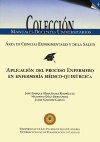APLICACIÓN DEL PROCESO ENFERMERO EN ENFERMERÍA MÉDICO-QUIRÚRGICA | 9788496131361 | HERNÁNDEZ RODRÍGUEZ, JOSÉ ENRIQUE / DÍAZ HERNÁNDEZ, MAXIMINO / SÁNCHEZ GARCÍA, JUDIT