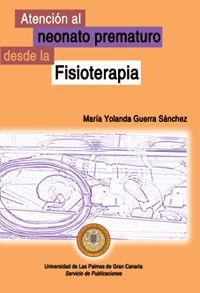 ATENCIÓN AL NEONATO PREMATURO DESDE LA FISIOTERAPIA | 9788496131279 | GUERRA SÁNCHEZ, MARÍA YOLANDA