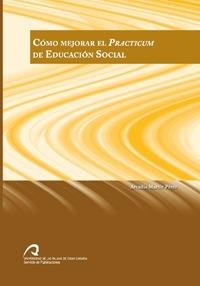 CÓMO MEJORAR EL PRACTICUM DE EDUCACIÓN SOCIAL | 9788496971356 | MARTÍN PÉREZ, ARCADIA