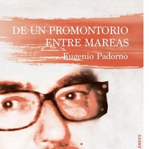 DE UN PROMONTORIO ENTRE MAREAS | 9788490422410 | PADORNO NAVARRO, EUGENIO